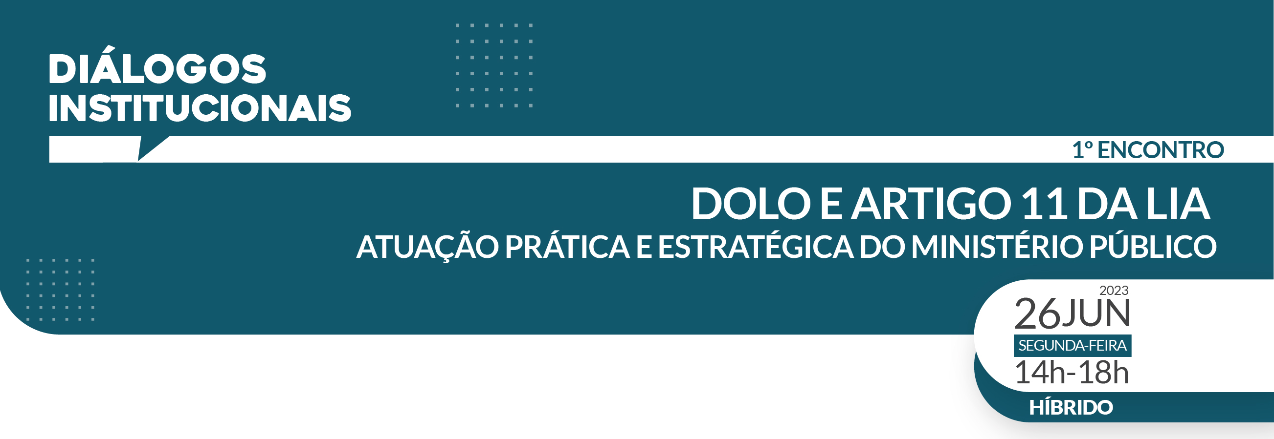 Diálogos Institucionais - Dolo e artigo 11 da LIA - Atuação prática e estratégica do Ministério Público