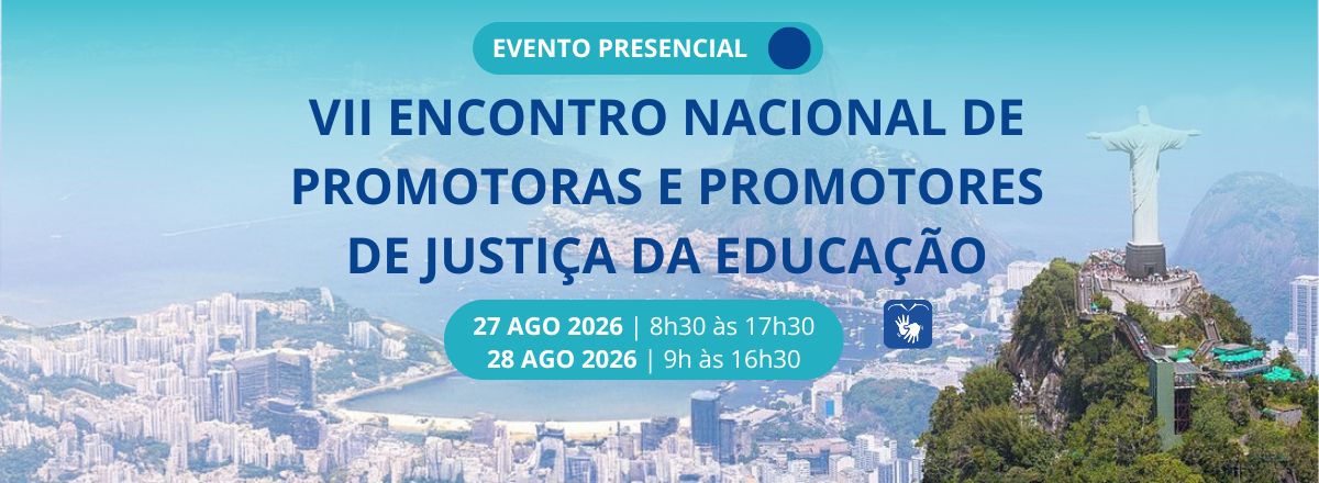 VII Encontro Nacional das Promotoras e Promotores de Justiça da Educação